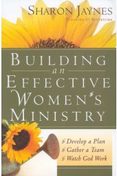 Building an Effective Women's Ministry: Develop a Plan - Gather a Team - Watch God Work
