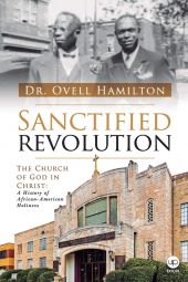 Sanctified Revolution: The Church of God in Christ: A history of African-American holiness